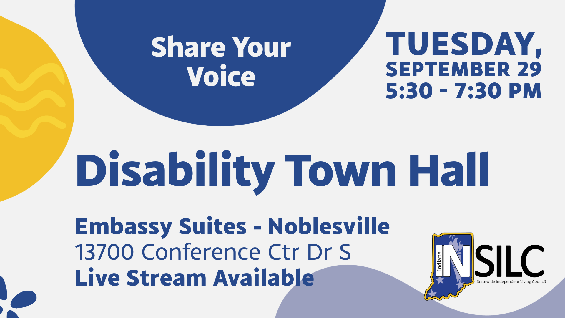 Graphic promoting an INSILC Disability Town Hall. The design features blue and yellow circular shapes on a light gray background. Text reads: “Share Your Voice.” Disability Town Hall. Tuesday, September 29, 5:30–7:30 p.m. Location: Embassy Suites – Noblesville, 13700 Conference Center Drive South. Live stream available. The INSILC (Indiana Statewide Independent Living Council) logo appears in the lower right corner.