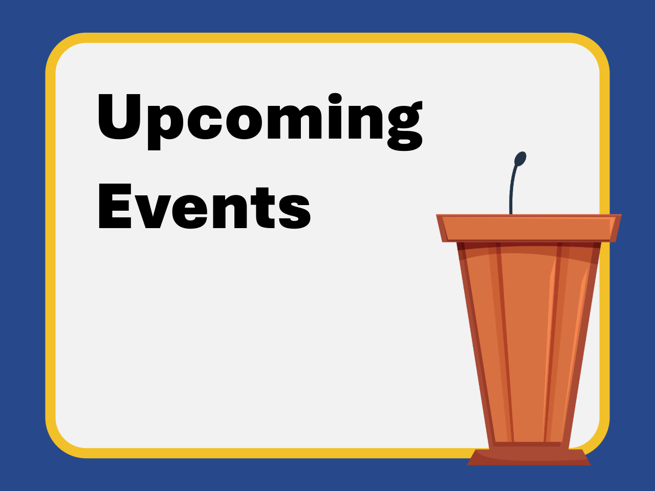 Graphic labeled "Upcoming Events" with an illustration of a podium and microphone, representing presentations, conferences, and community events.